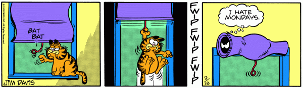 Garfield bats at a pull string on a window blind, accidentally retracting the blind, catching himself in it. He says, 'I hate Mondays'.