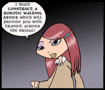 Annie saying: I must construct a robotic walking device which will provide you with transit across the bridge!